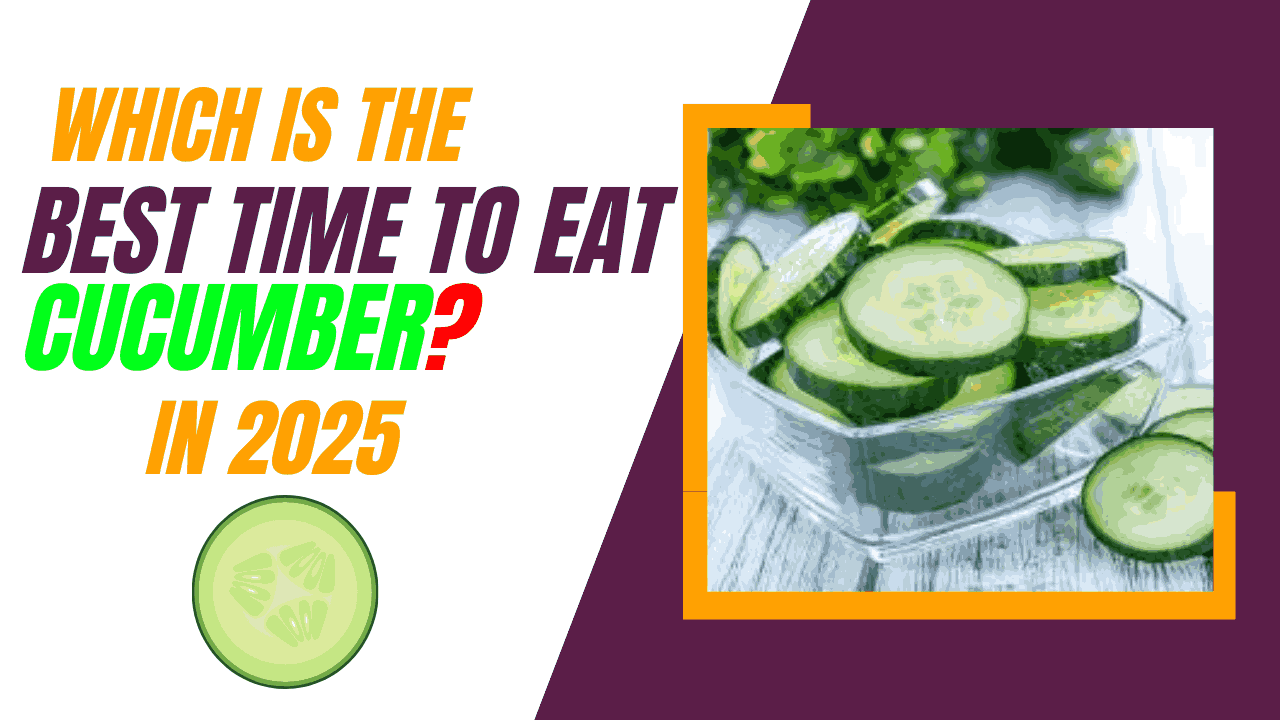 Which is the best time to eat cucumber?