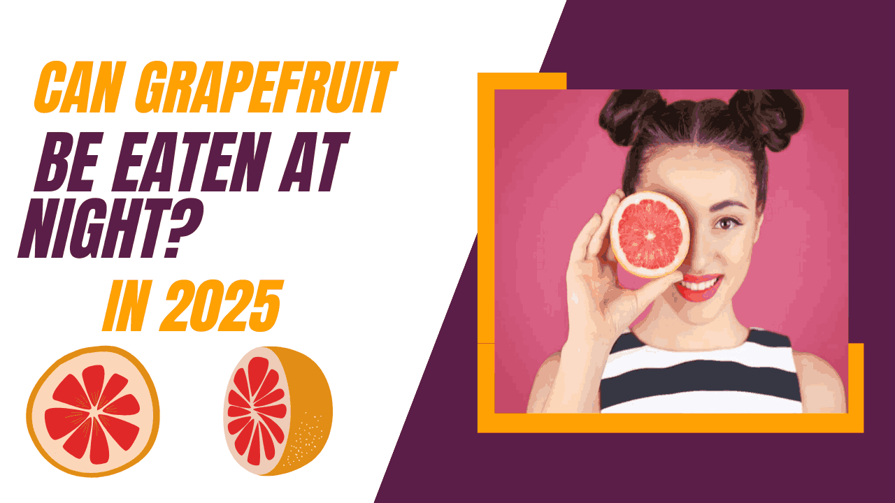 Can grapefruit be eaten at night?