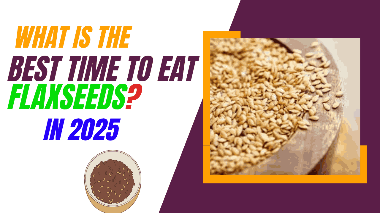 What is the best time to eat flaxseeds?